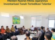 Menteri Nusron Minta Jajarannya Inventarisasi Tanah Terindikasi Telantar