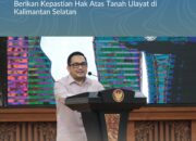 Ketua Komisi II DPR RI Apresiasi Langkah Konkret Kementerian ATR/BPN Berikan Kepastian Hak Atas Tanah Ulayat di Kalimantan Selatan