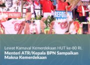 Lewat Karnaval Kemerdekaan HUT ke-80 RI, Menteri ATR/Kepala BPN Sampaikan Makna Kemerdekaan