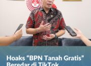 Hoaks “BPN Tanah Gratis” Beredar di TikTok, Kementerian ATR/BPN Imbau Masyarakat Waspada