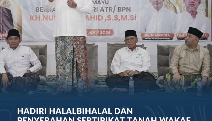 Hadiri Halalbihalal dan Penyerahan Sertipikat Tanah Wakaf PCNU Indramayu, Menteri Nusron Minta NU Berikan Kebermanfaatan bagi Masyarakat