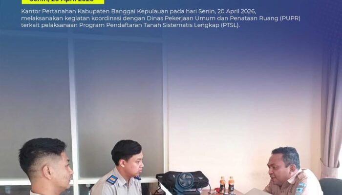 Koordinasi Kantor Pertanahan Kabupaten Banggai Kepulauan dengan Dinas PUPR dalam Mendukung Pelaksanaan PTSL