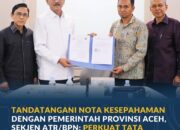 Tandatangani Nota Kesepahaman dengan Pemerintah Provinsi Aceh, Sekjen ATR/BPN: Perkuat Tata Kelola Pertanahan