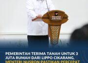Pemerintah Terima Tanah untuk 3 Juta Rumah dari Lippo Cikarang, Menteri Nusron Komitmen Percepat Proses Hibah