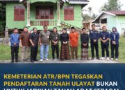 Kemeterian ATR/BPN Tegaskan Pendaftaran Tanah Ulayat Bukan untuk Jadikan Tanah Adat sebagai Tanah Negara