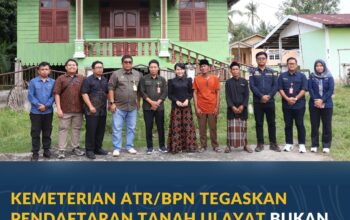 Kemeterian ATR/BPN Tegaskan Pendaftaran Tanah Ulayat Bukan untuk Jadikan Tanah Adat sebagai Tanah Negara