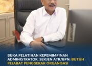 Buka Pelatihan Kepemimpinan Administrator, Sekjen ATR/BPN: Butuh Pejabat Penggerak Organisasi yang Hasilkan Kerja Berdampak bagi Masyarakat