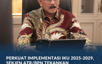 Perkuat Implementasi IKU 2025-2029, Sekjen ATR/BPN Tekankan Keselarasan Indikator Kinerja Pusat dan Daerah