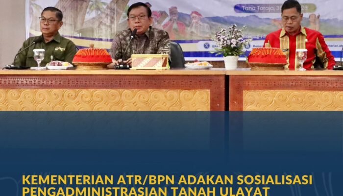 Kementerian ATR/BPN Adakan Sosialisasi Pengadministrasian Tanah Ulayat untuk Perkuat Kepastian Hukum bagi Masyarakat Hukum Adat di Tana Toraja