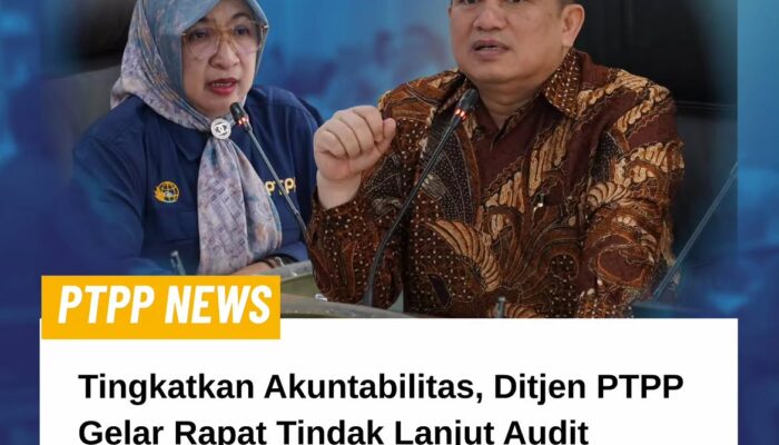 Tingkatkan Akuntabilitas, Ditjen PTPP Gelar Rapat Tindak Lanjut Audit Inspektorat Jenderal