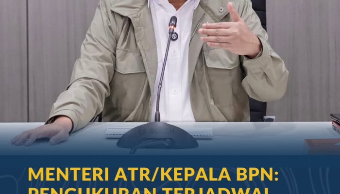 Menteri ATR/Kepala BPN: Pengukuran Terjadwal Sudah Berlaku di 400 Kantor Pertanahan