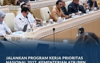 Jalankan Program Kerja Prioritas Nasional 2027, Kementerian ATR/BPN Fokuskan Anggaran untuk Ketahanan Pangan hingga Sertipikasi Tanah MBR