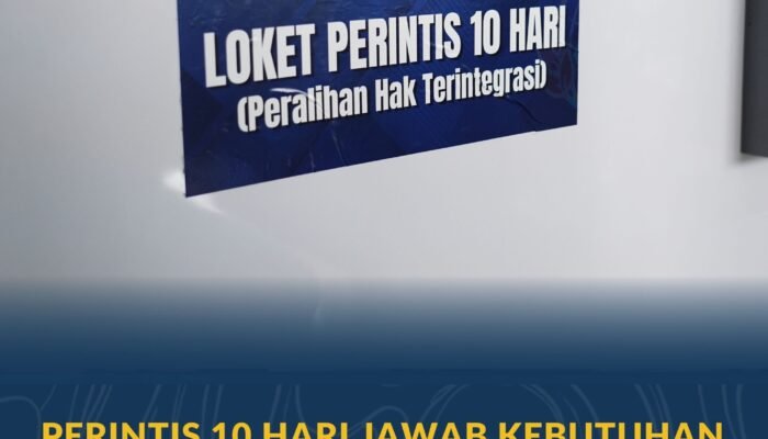 PERINTIS 10 Hari Jawab Kebutuhan Masyarakat akan Layanan Pertanahan yang Pasti dan Cepat