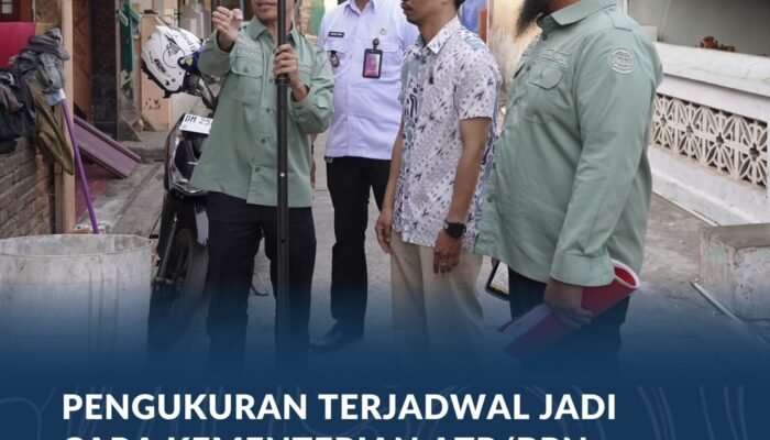 Pengukuran Terjadwal Jadi Cara Kementerian ATR/BPN Benahi Alur Kerja Petugas Ukur dan Edukasi Masyarakat